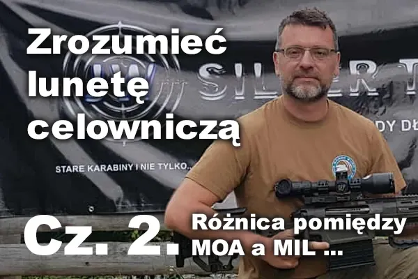 Zrozumieć lunetę celowniczą. Część 2. MOA czy MIL? Zrozumieć lunetę celowniczą. Część 2. MOA czy MIL?