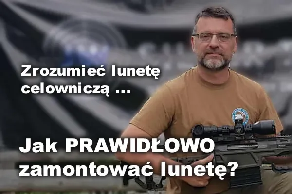 Jak PRAWIDŁOWO zamontować lunetę? Poradnik, który oszczędzi Ci błędów i frustracji. Jak PRAWIDŁOWO zamontować lunetę? Poradnik, który oszczędzi Ci błędów i frustracji.